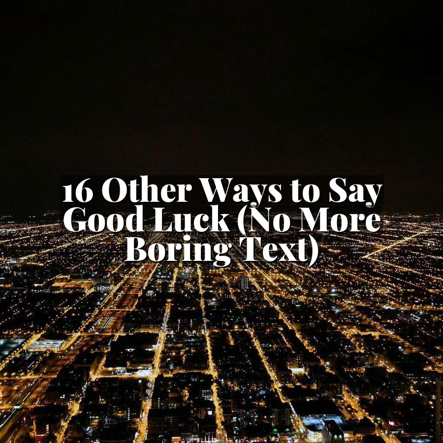 16 Other Ways to Say Good Luck (No More Boring Text)
