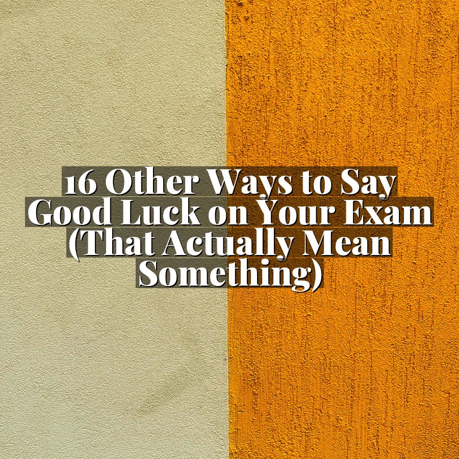 16 Other Ways to Say Good Luck on Your Exam (That Actually Mean Something)