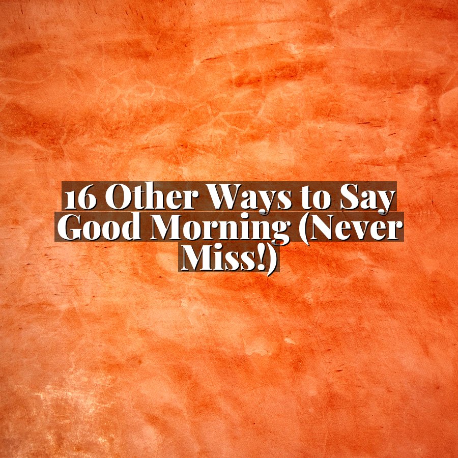 16 Other Ways to Say Good Morning (Never Miss!)