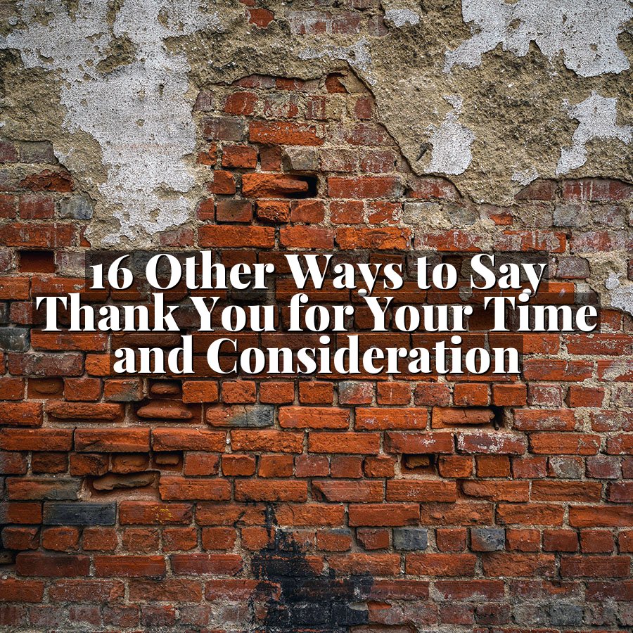 16 Other Ways to Say Thank You for Your Time and Consideration