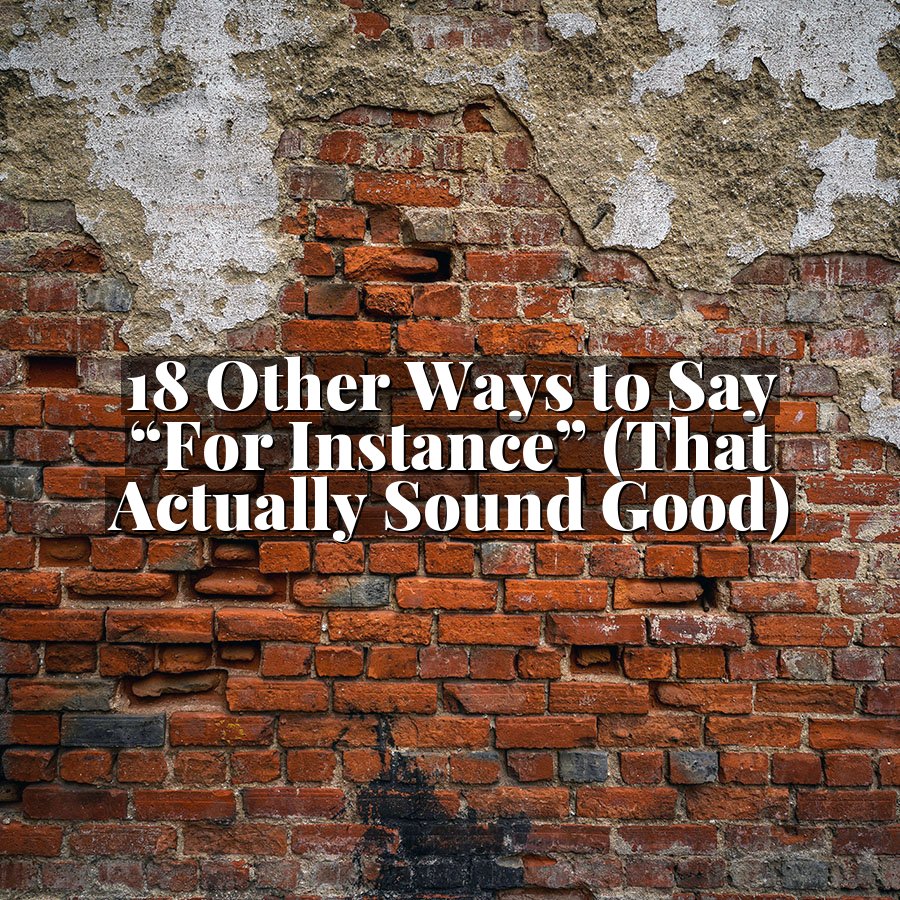 18 Other Ways to Say “For Instance” (That Actually Sound Good)