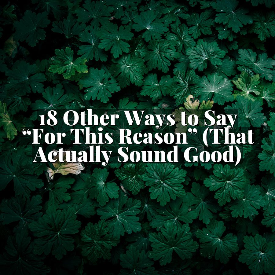 18 Other Ways to Say “For This Reason” (That Actually Sound Good)