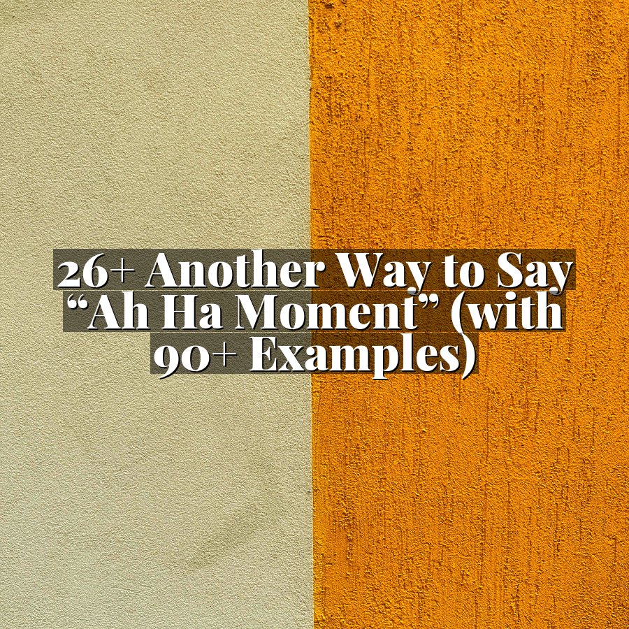 26+ Another Way to Say “Ah Ha Moment” (with 90+ Examples)