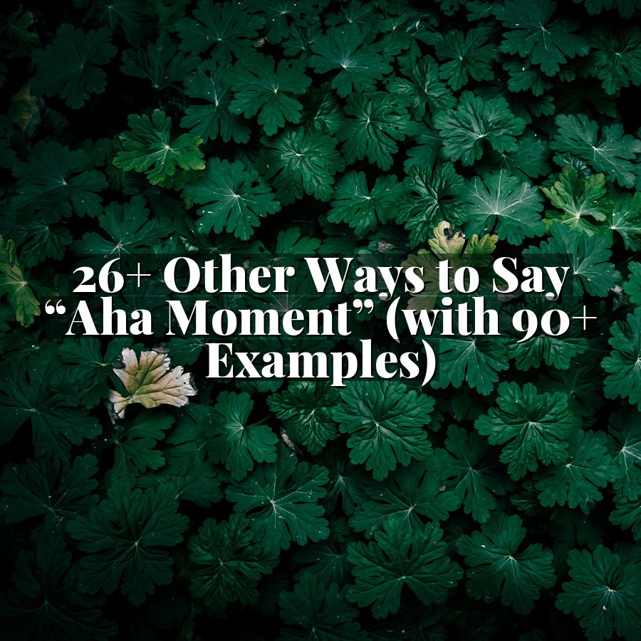 26+ Other Ways to Say “Aha Moment” (with 90+ Examples)
