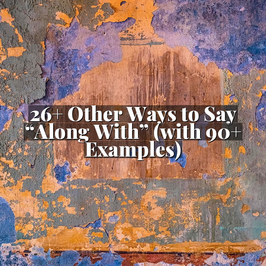 26+ Other Ways to Say “Along With” (with 90+ Examples)
