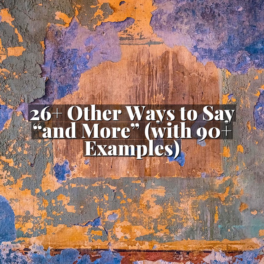 26+ Other Ways to Say “and More” (with 90+ Examples)