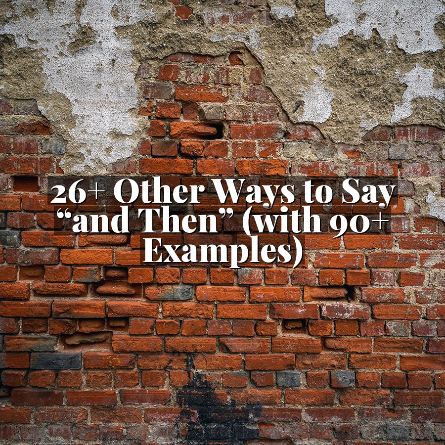 26+ Other Ways to Say “and Then” (with 90+ Examples)