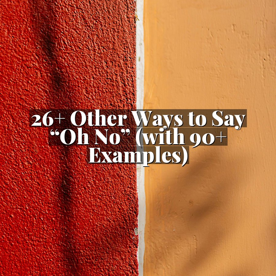 26+ Other Ways to Say “Oh No” (with 90+ Examples)