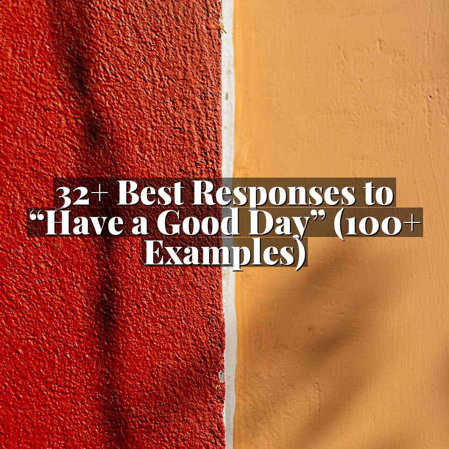 32+ Best Responses to “Have a Good Day” (100+ Examples)