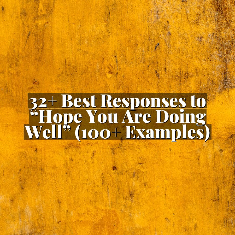 32+ Best Responses to “Hope You Are Doing Well” (100+ Examples)