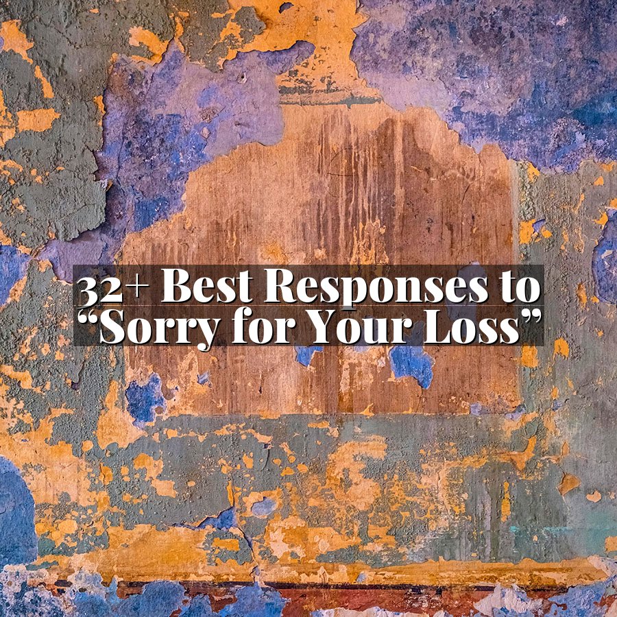 32+ Best Responses to “Sorry for Your Loss”