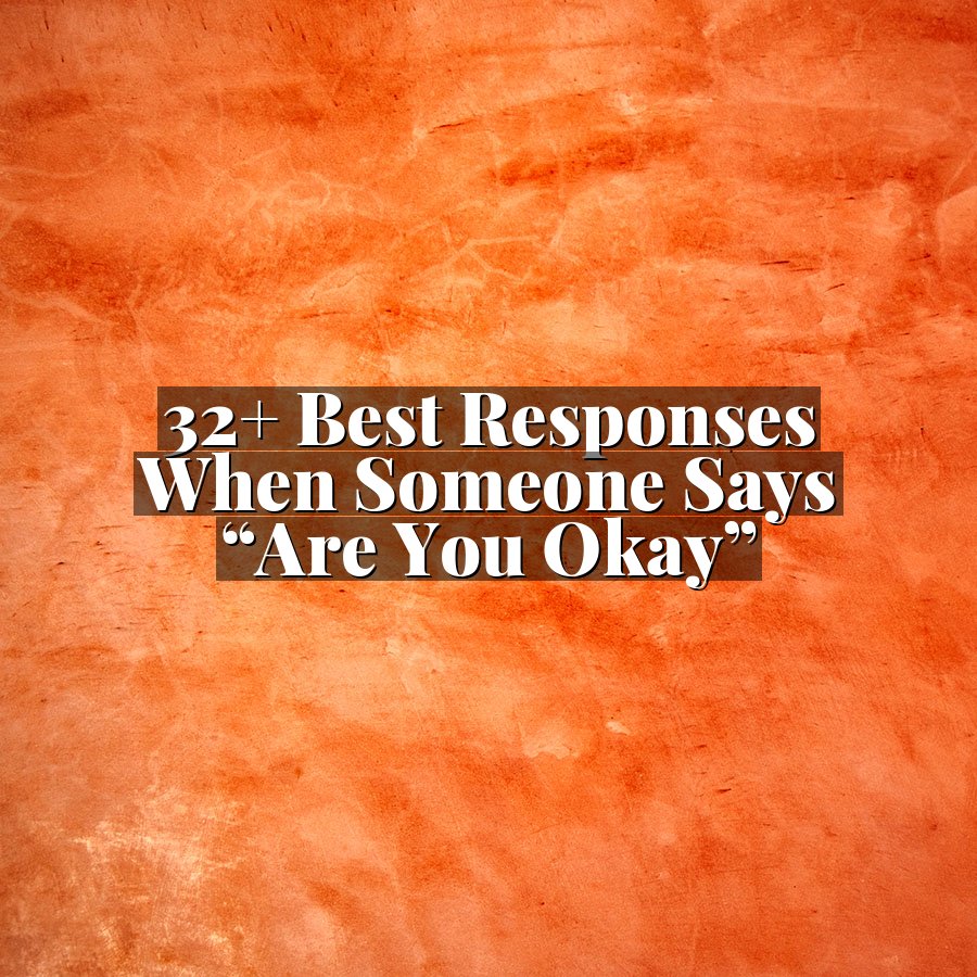 32+ Best Responses When Someone Says “Are You Okay”