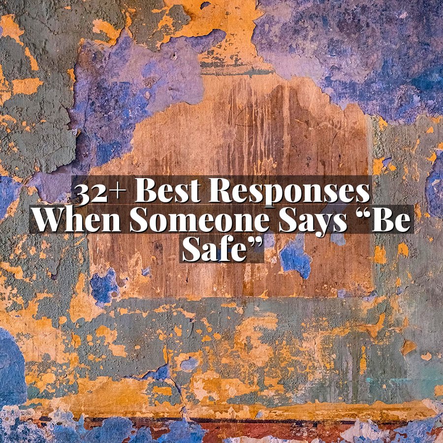 32+ Best Responses When Someone Says “Be Safe”