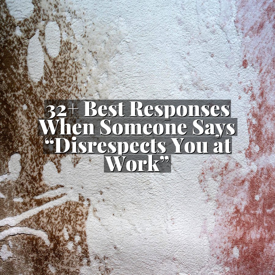 32+ Best Responses When Someone Says “Disrespects You at Work”