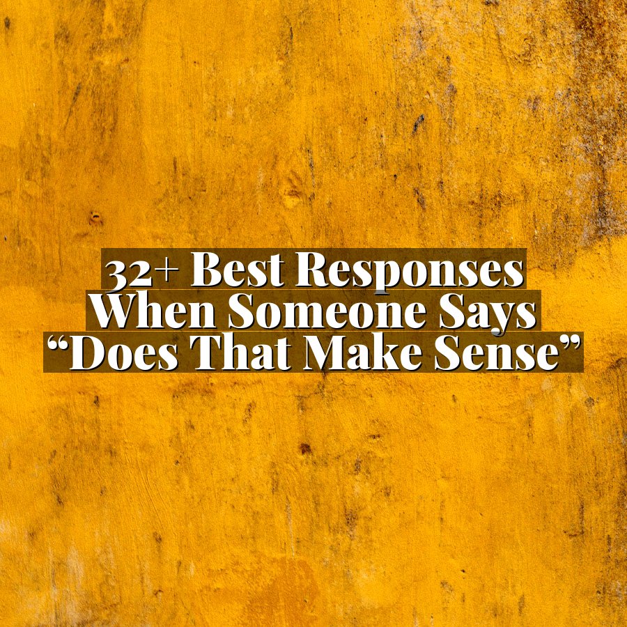 32+ Best Responses When Someone Says “Does That Make Sense”