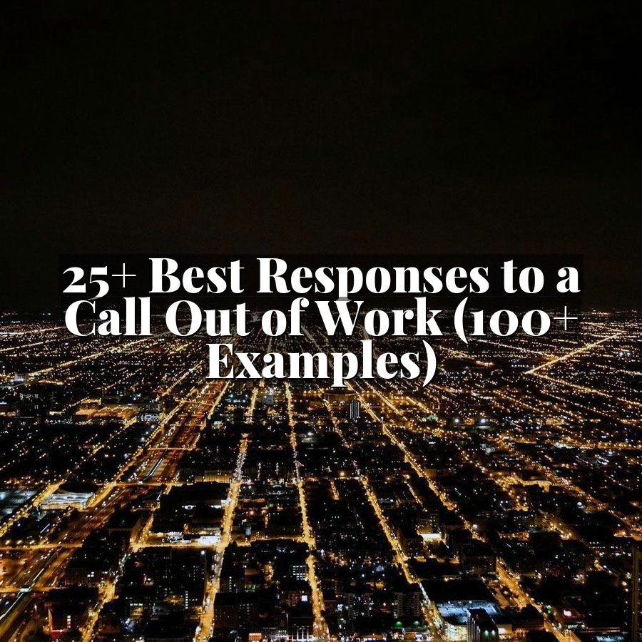 25+ Best Responses to a Call Out of Work (100+ Examples)