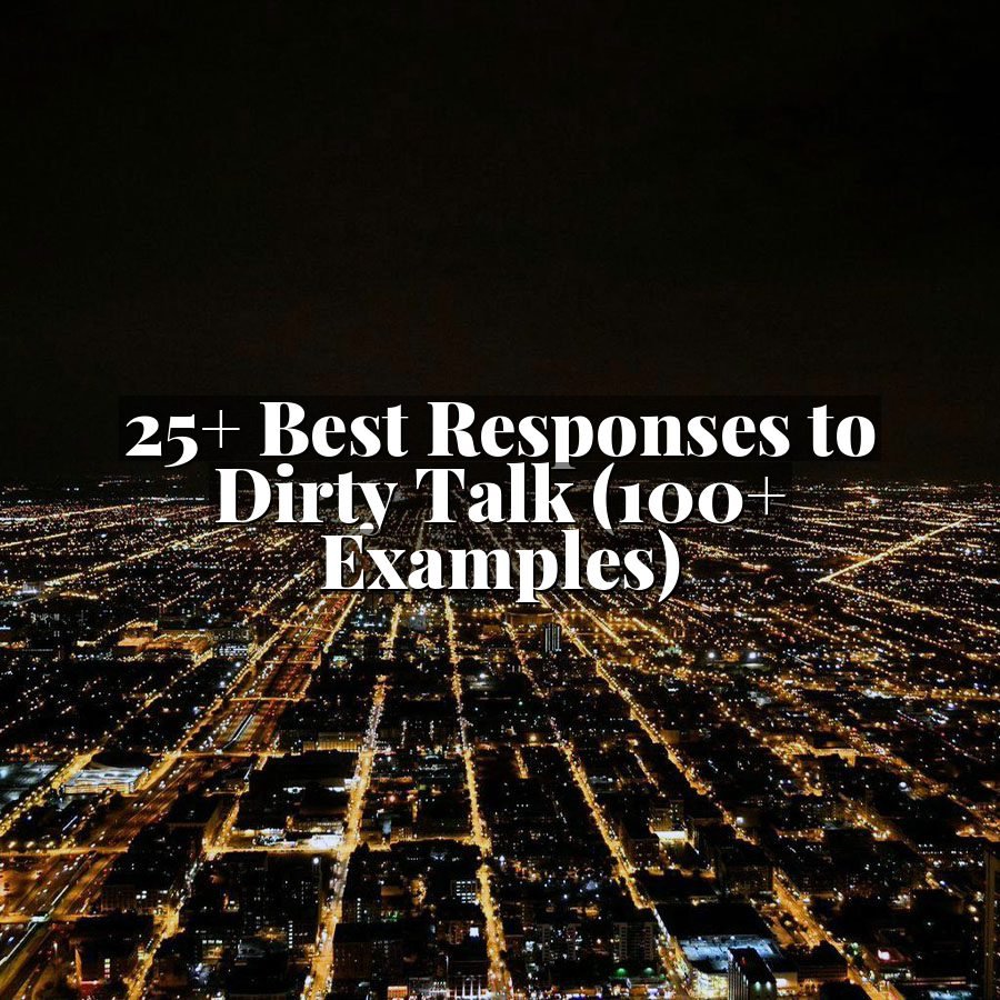25+ Best Responses to Dirty Talk (100+ Examples)