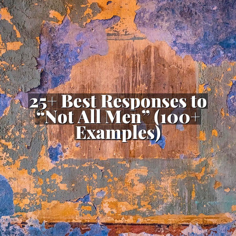 25+ Best Responses to “Not All Men” (100+ Examples)