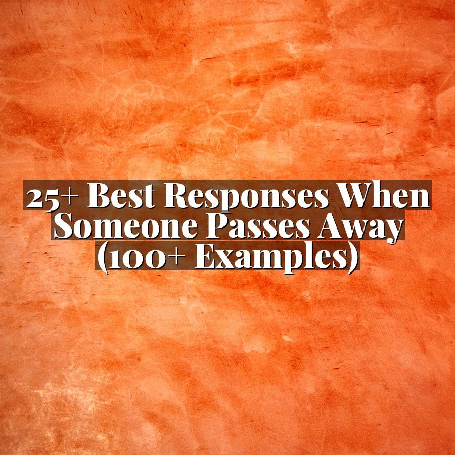 25+ Best Responses When Someone Passes Away (100+ Examples)