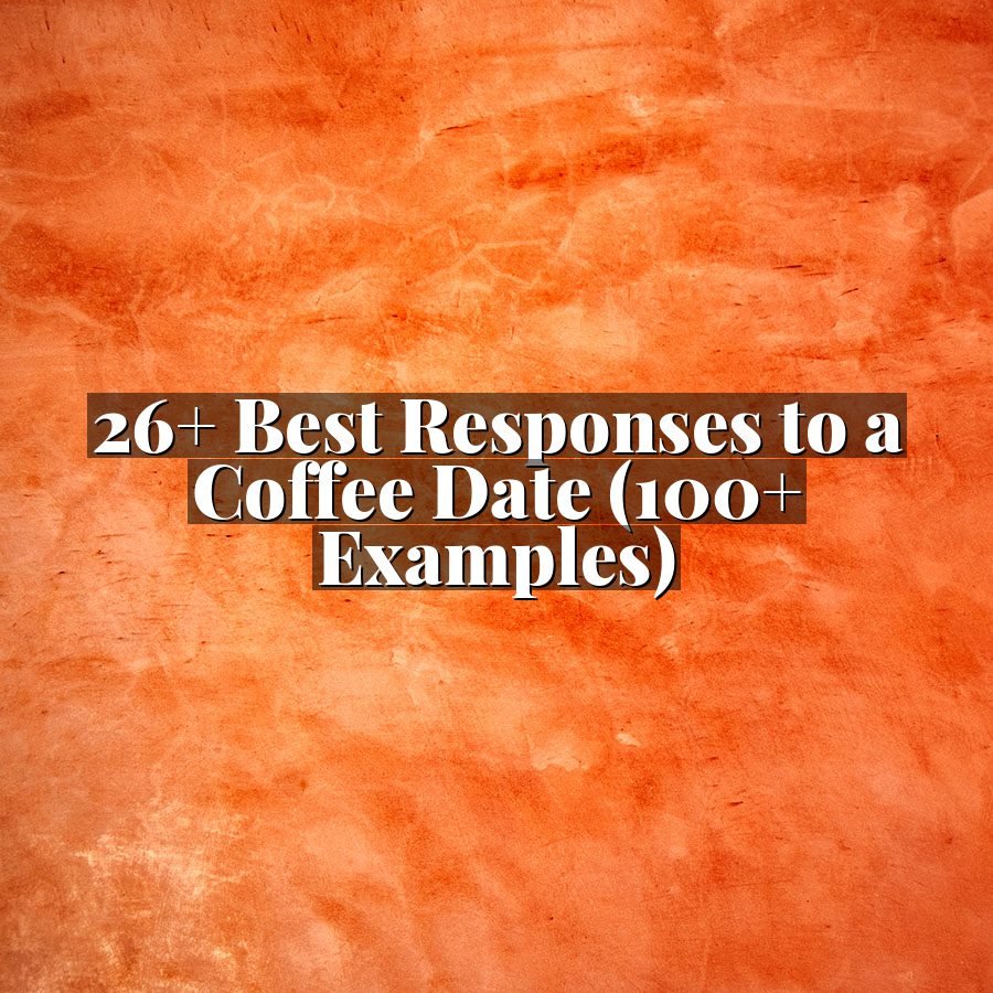 26+ Best Responses to a Coffee Date (100+ Examples)