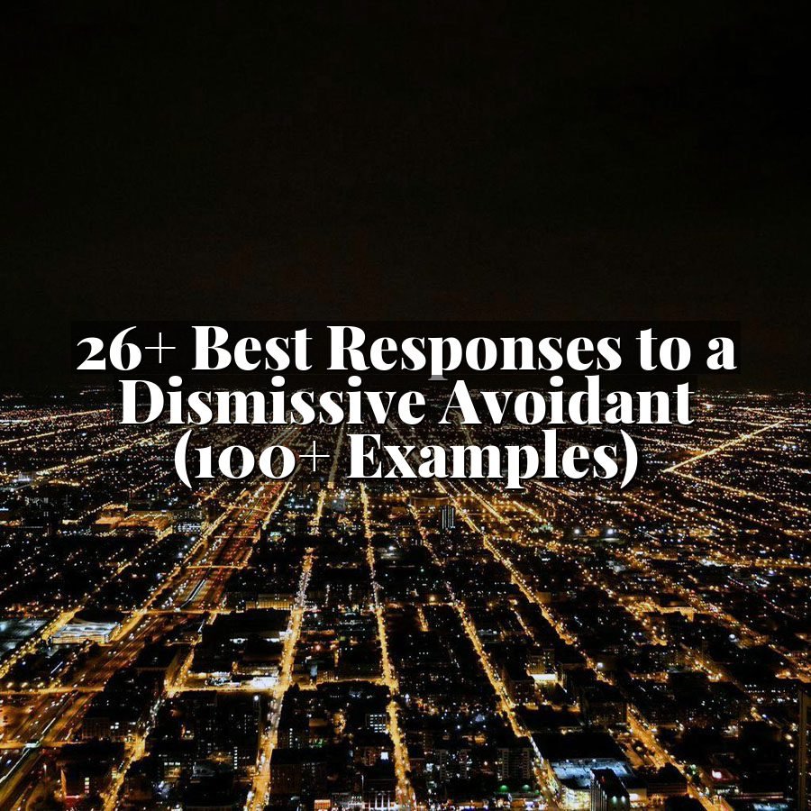 26+ Best Responses to a Dismissive Avoidant (100+ Examples)