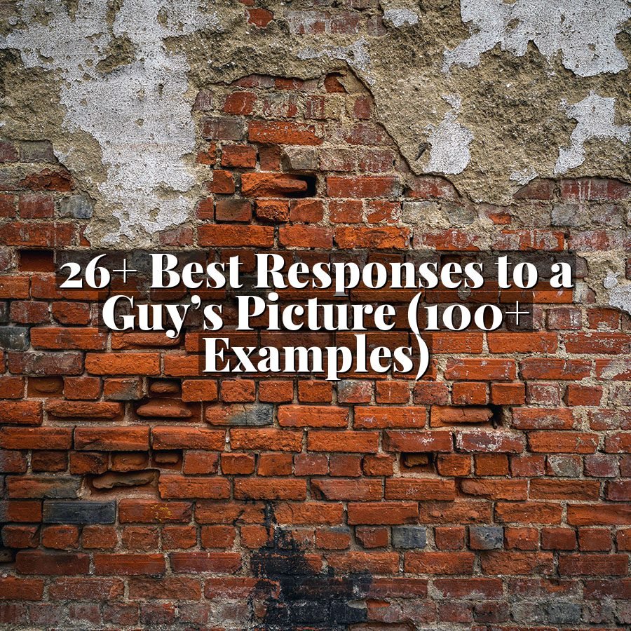 26+ Best Responses to a Guy’s Picture (100+ Examples)