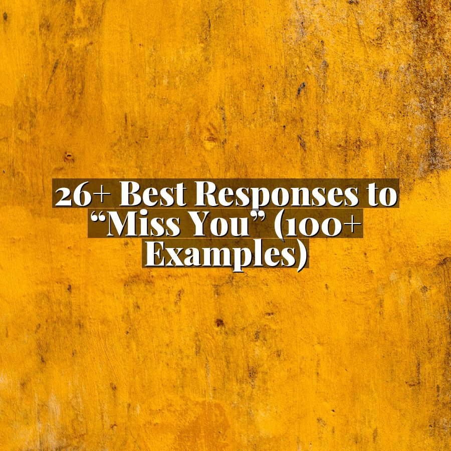 26+ Best Responses to “Miss You” (100+ Examples)