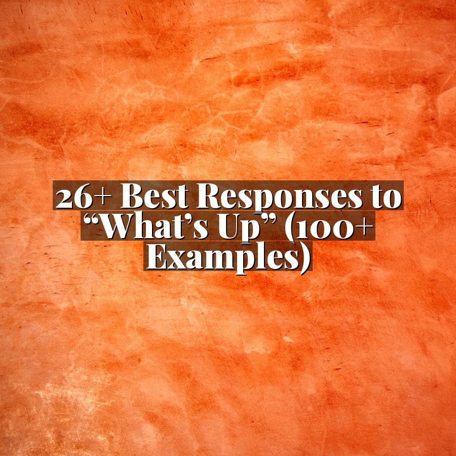 26+ Best Responses to “What’s Up” (100+ Examples)