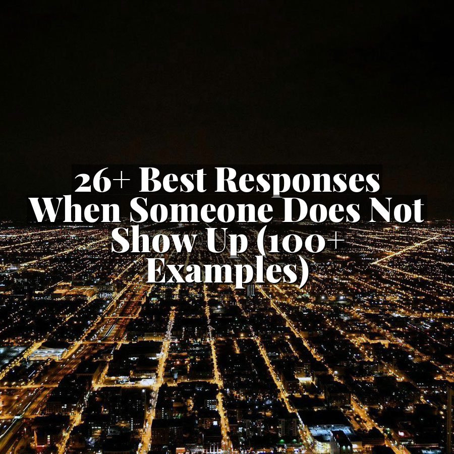 26+ Best Responses When Someone Does Not Show Up (100+ Examples)
