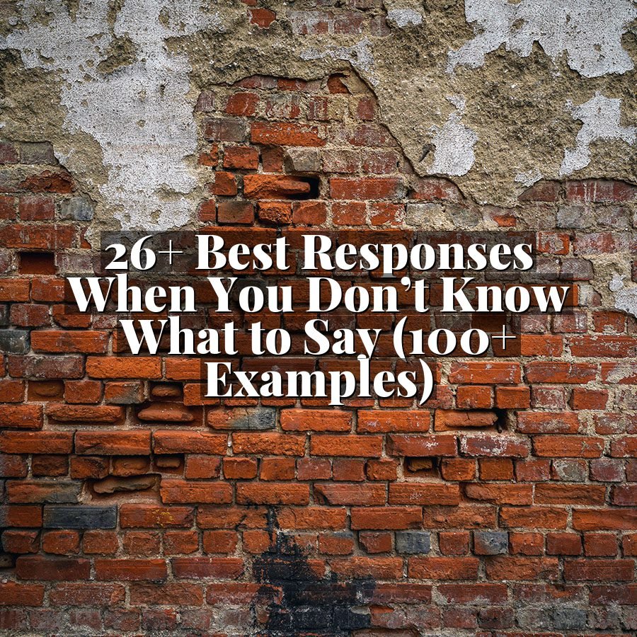 26+ Best Responses When You Don’t Know What to Say (100+ Examples)