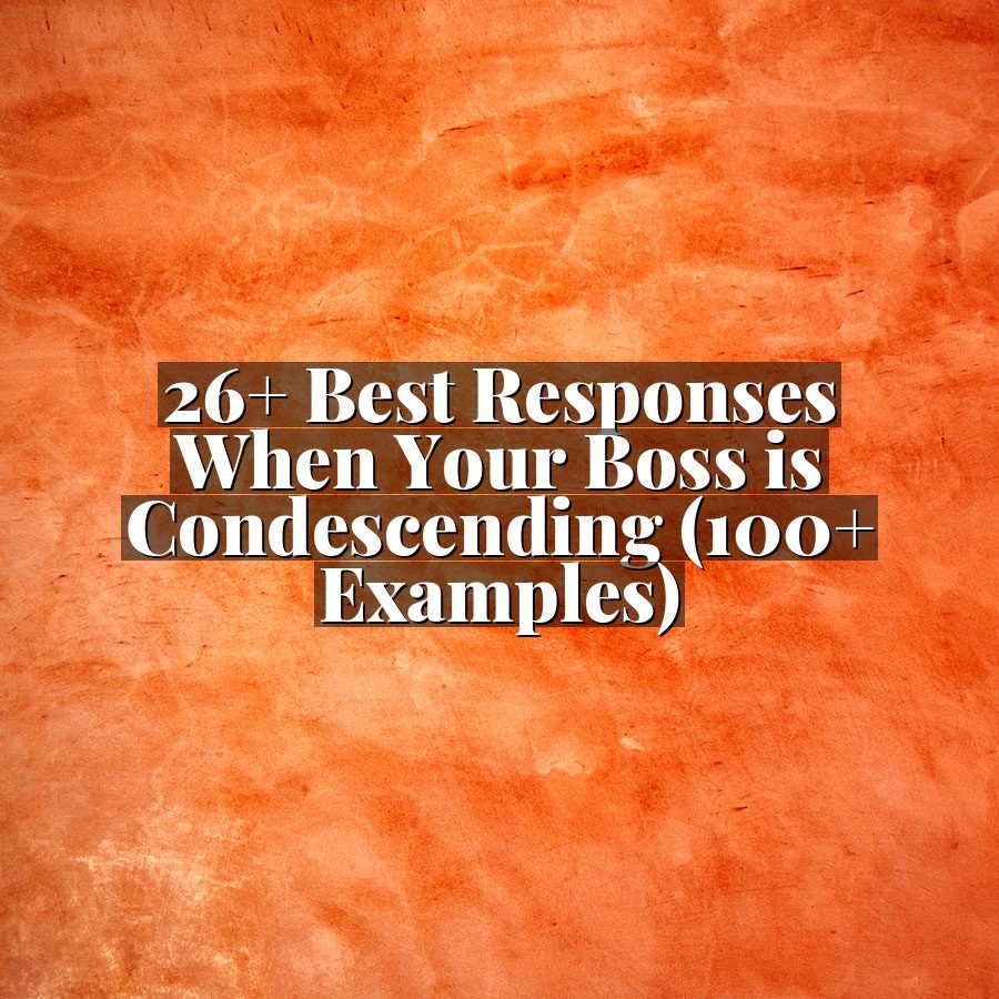 26+ Best Responses When Your Boss is Condescending (100+ Examples)