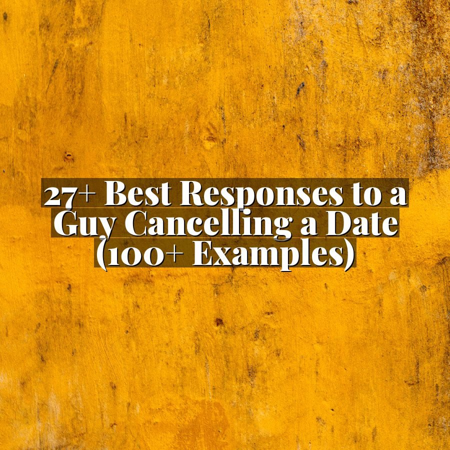 27+ Best Responses to a Guy Cancelling a Date (100+ Examples)