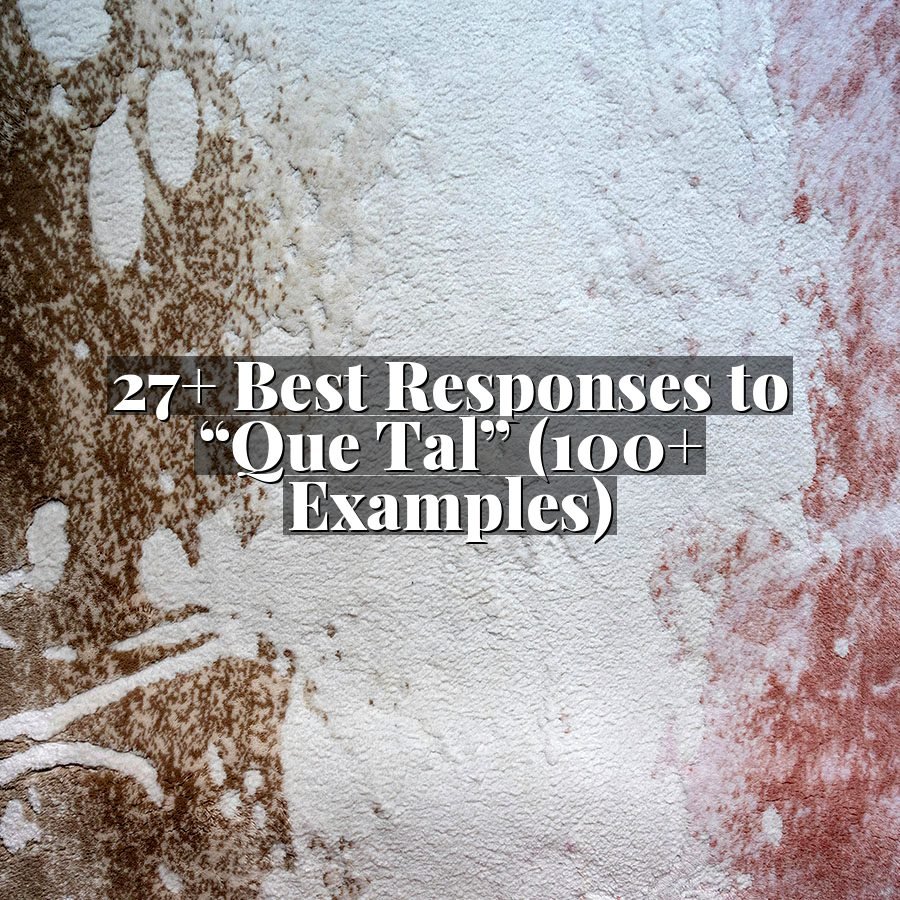 27+ Best Responses to “Que Tal” (100+ Examples)