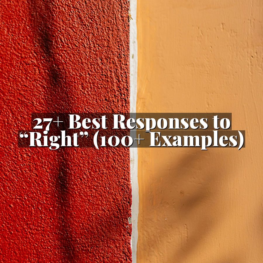 27+ Best Responses to “Right” (100+ Examples)