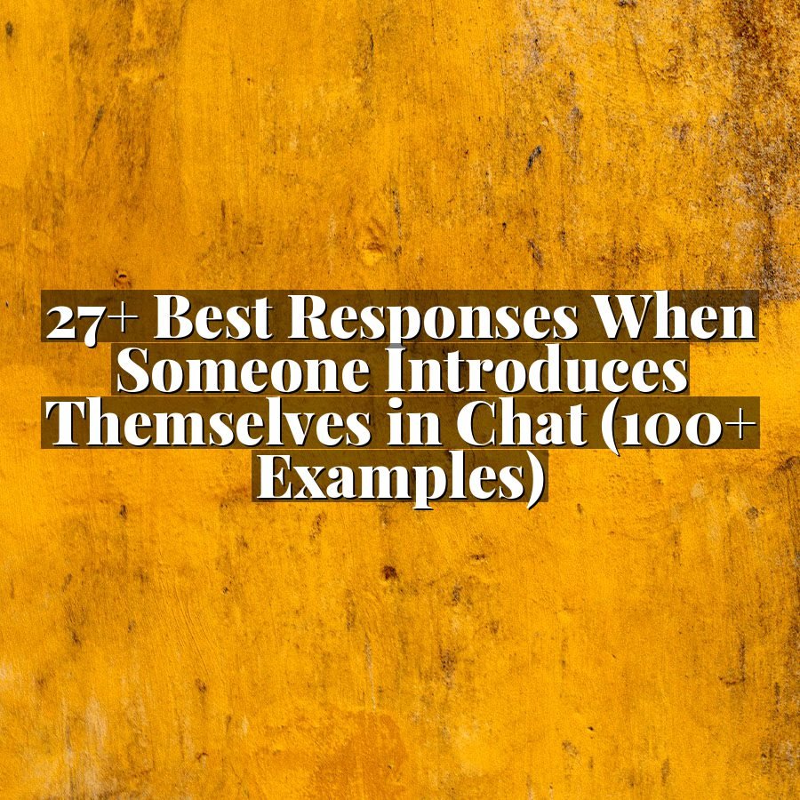27+ Best Responses When Someone Introduces Themselves in Chat (100+ Examples)