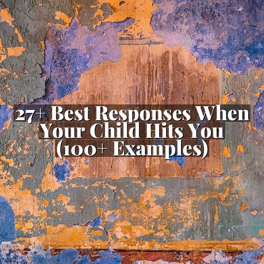 27+ Best Responses When Your Child Hits You (100+ Examples)