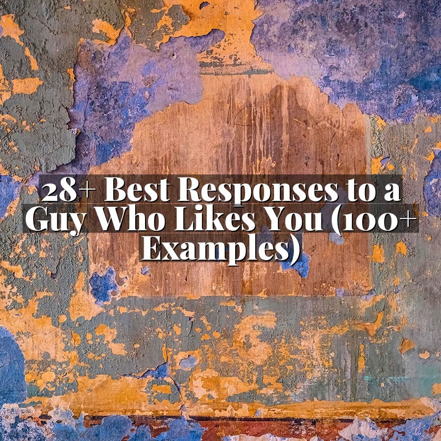 28+ Best Responses to a Guy Who Likes You (100+ Examples)
