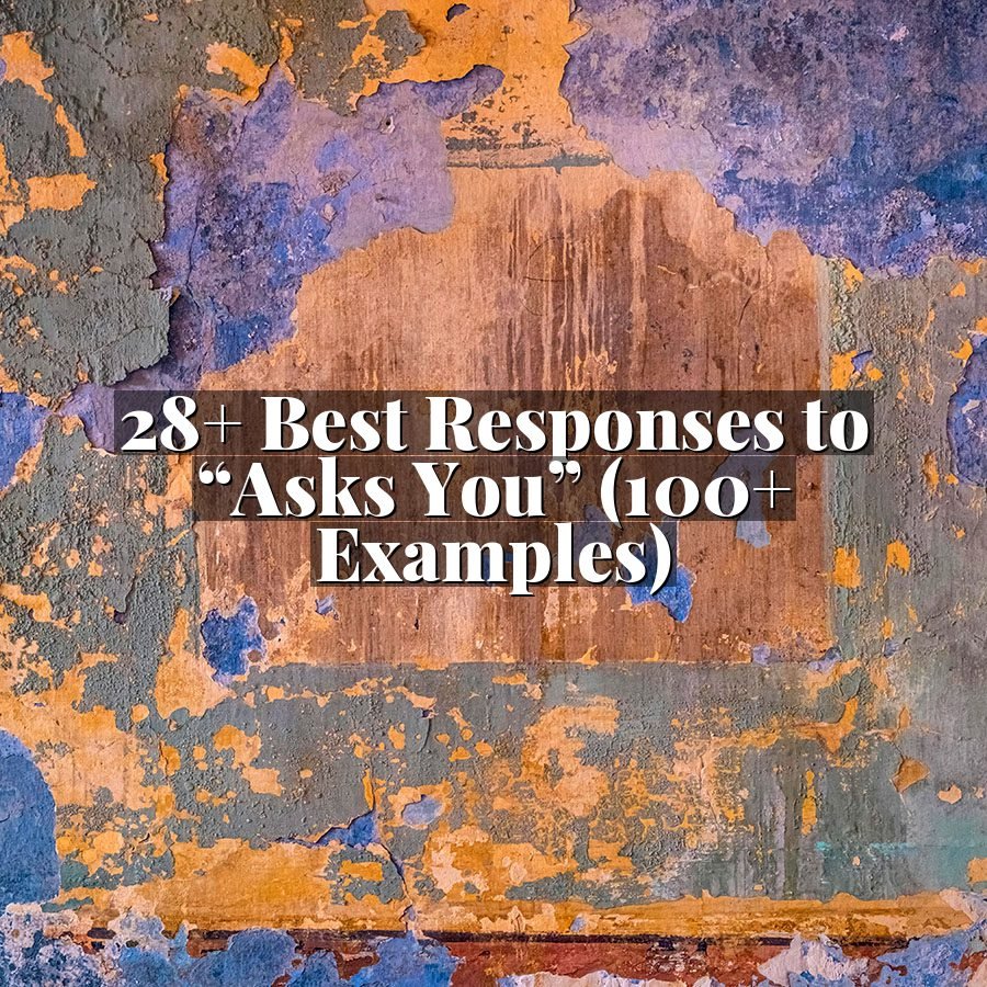 28+ Best Responses to “Asks You” (100+ Examples)