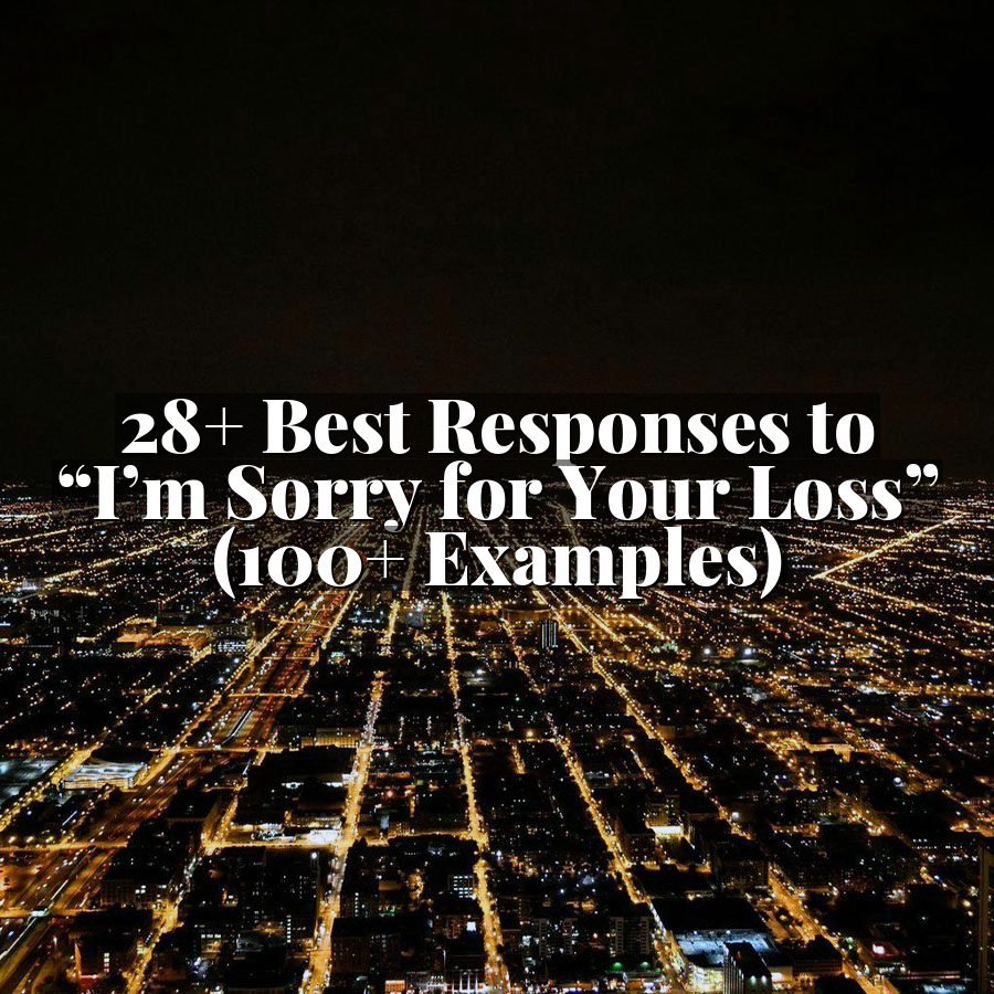 28+ Best Responses to “I’m Sorry for Your Loss” (100+ Examples)
