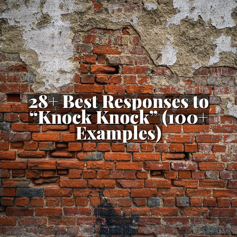 28+ Best Responses to “Knock Knock” (100+ Examples)