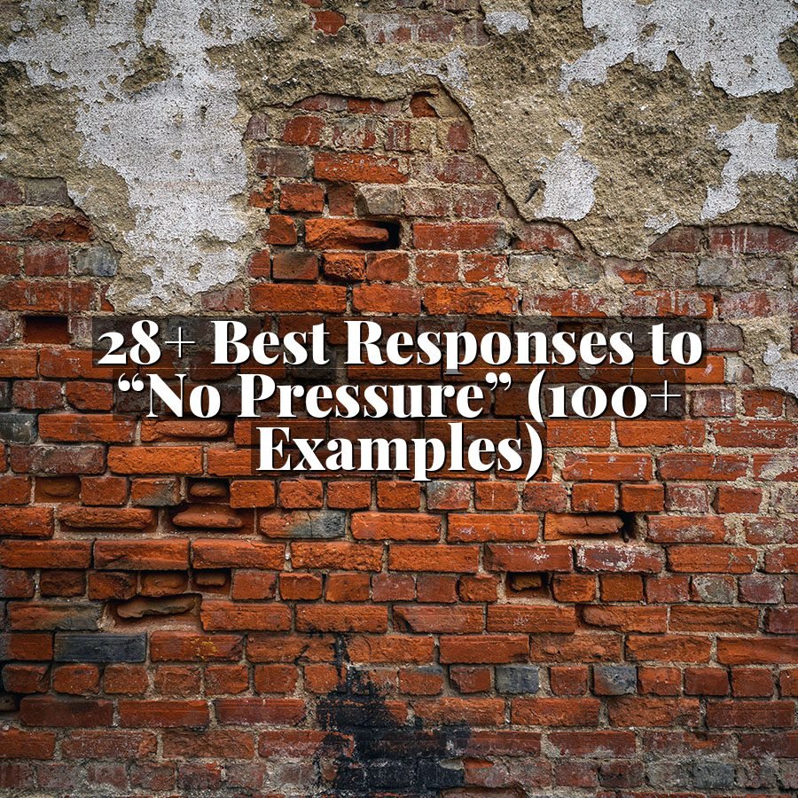 28+ Best Responses to “No Pressure” (100+ Examples)