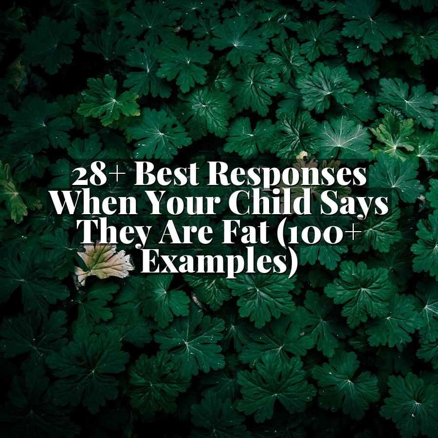 28+ Best Responses When Your Child Says They Are Fat (100+ Examples)