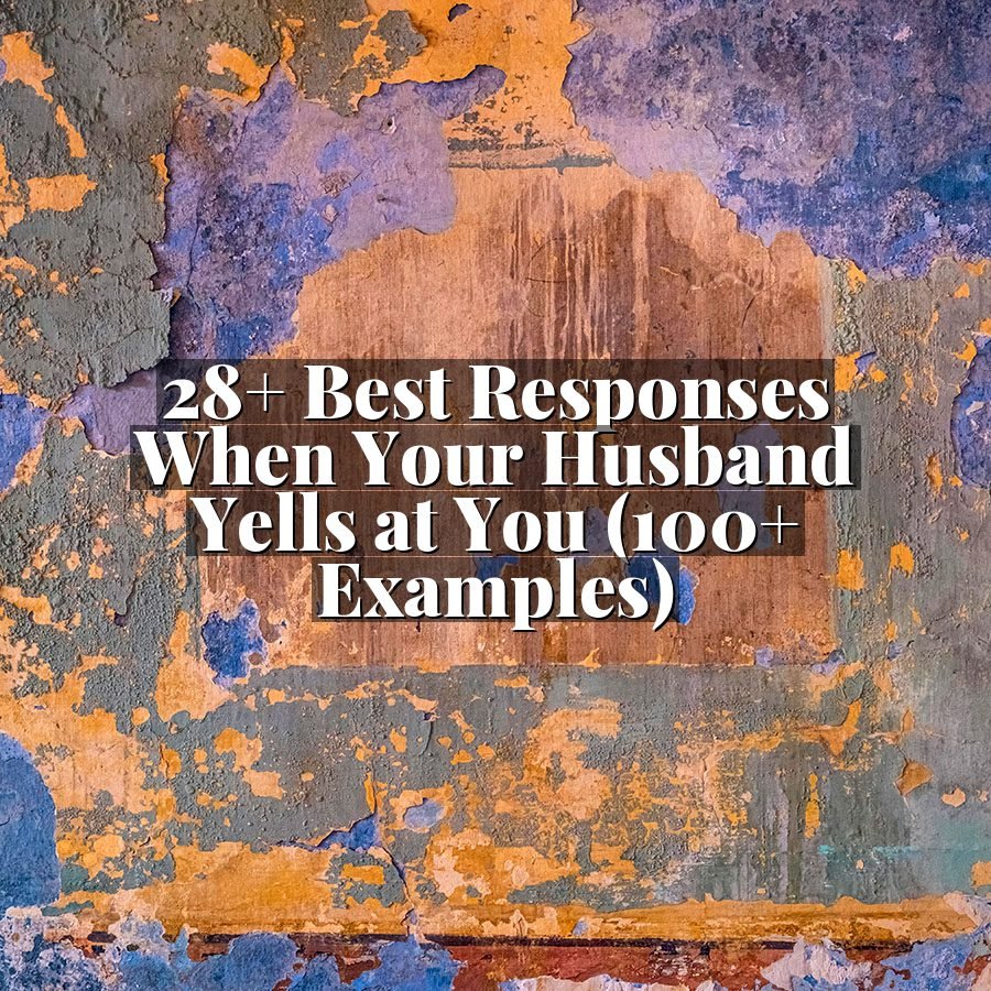 28+ Best Responses When Your Husband Yells at You (100+ Examples)