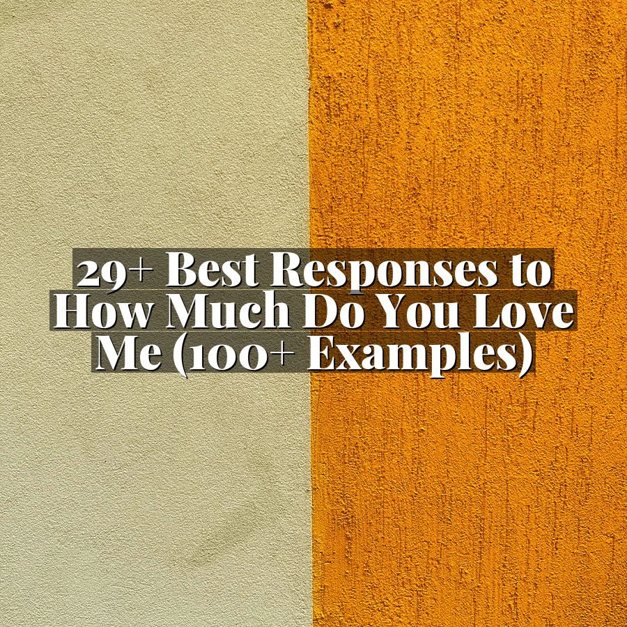 29+ Best Responses to How Much Do You Love Me (100+ Examples)