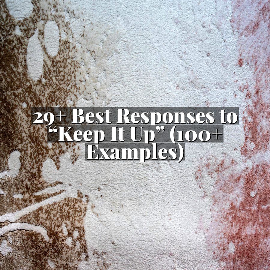 29+ Best Responses to “Keep It Up” (100+ Examples)