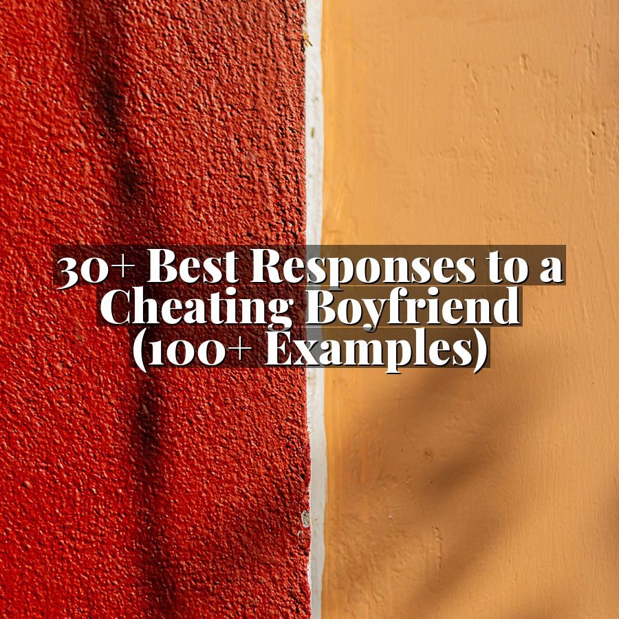 30+ Best Responses to a Cheating Boyfriend (100+ Examples)