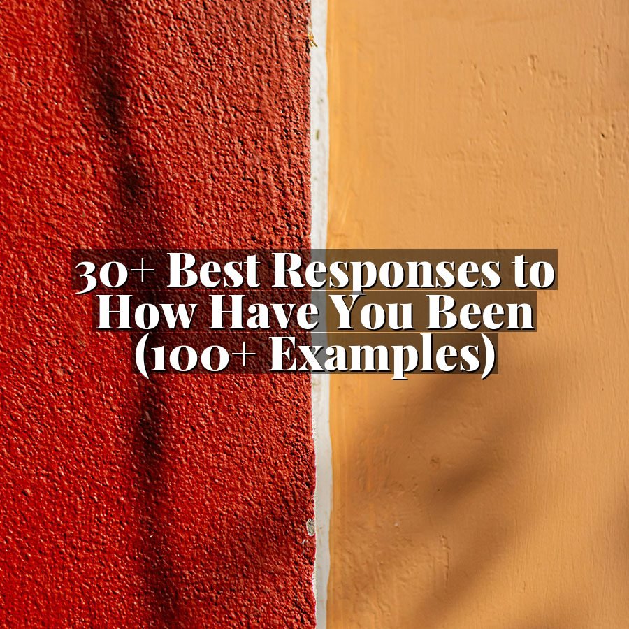 30+ Best Responses to How Have You Been (100+ Examples)
