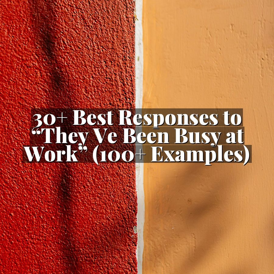 30+ Best Responses to “They Ve Been Busy at Work” (100+ Examples)
