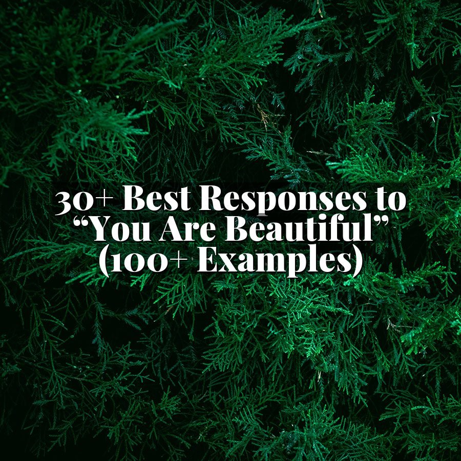 30+ Best Responses to “You Are Beautiful” (100+ Examples)
