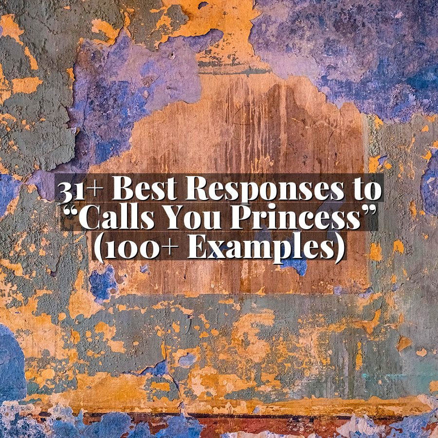 31+ Best Responses to “Calls You Princess” (100+ Examples)
